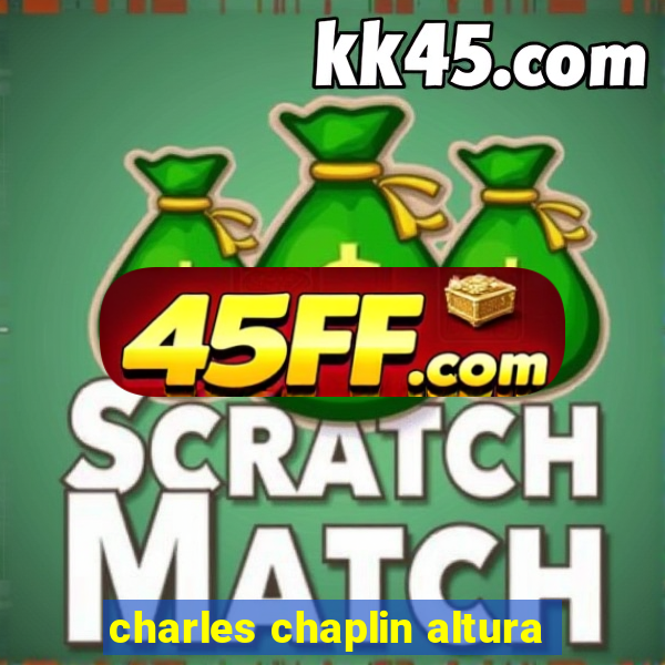 charles chaplin altura
